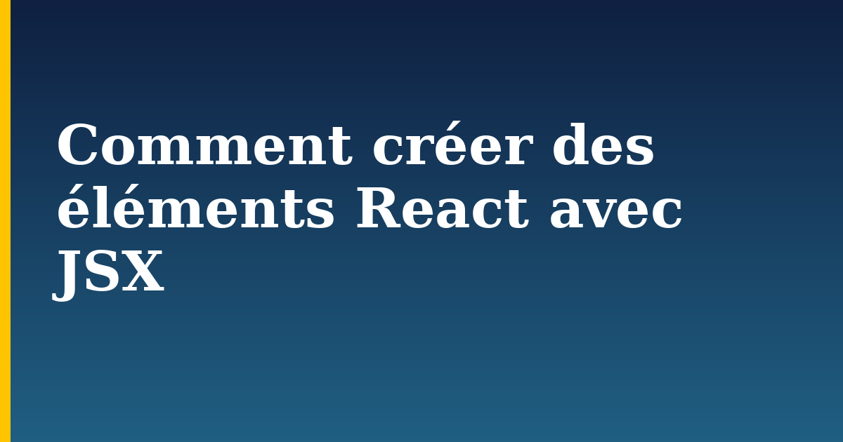 Comment créer des éléments React avec JSX — step-by-step Javascript tutorial on Progressive Robot