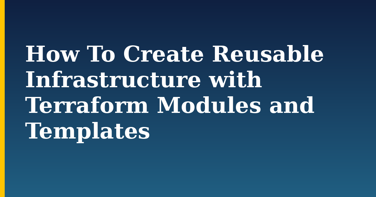 How To Create Reusable Infrastructure with Terraform Modules and Templates — step-by-step Devops tutorial on Progressive Robot