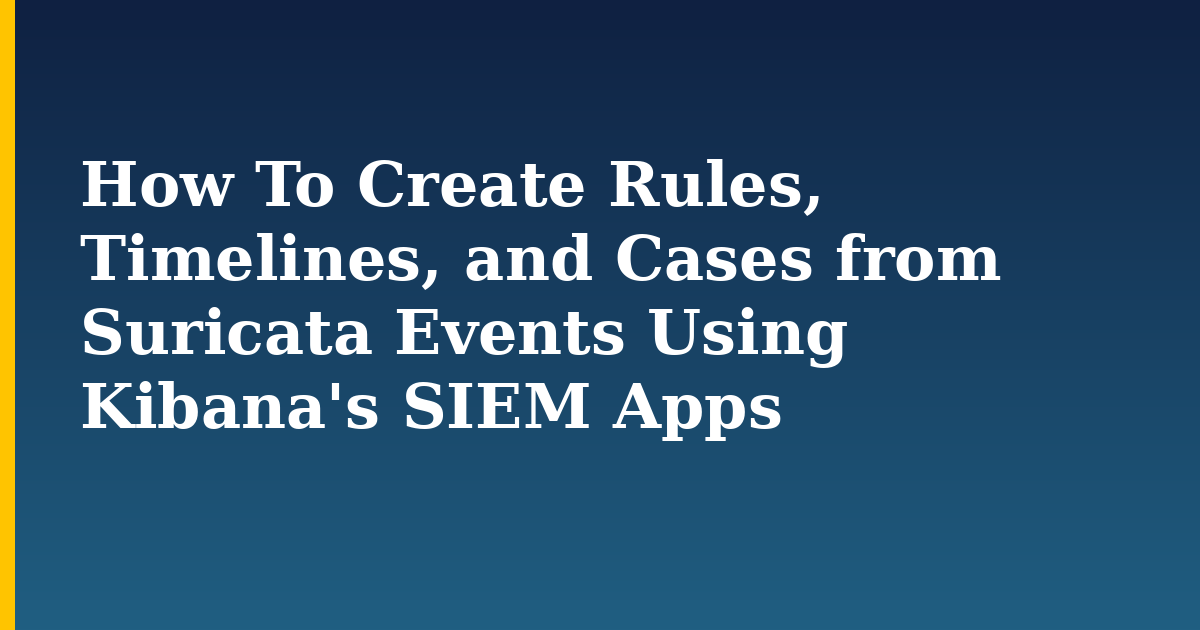 How To Create Rules, Timelines, and Cases from Suricata Events Using Kibana's SIEM Apps — step-by-step Linux tutorial on Progressive Robot