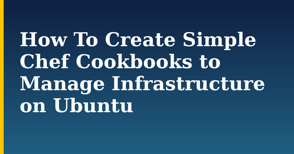 How To Create Simple Chef Cookbooks to Manage Infrastructure on Ubuntu