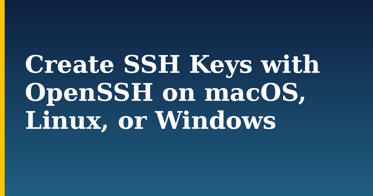 Create SSH Keys with OpenSSH on macOS, Linux, or Windows