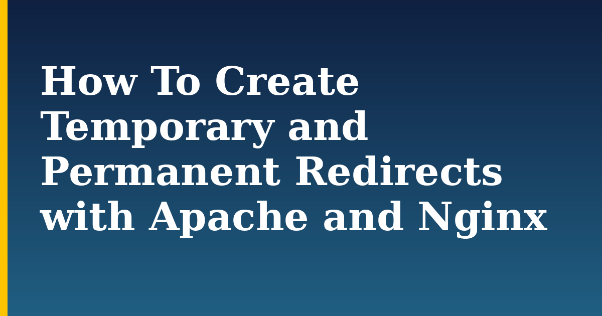 How To Create Temporary and Permanent Redirects with Apache and Nginx