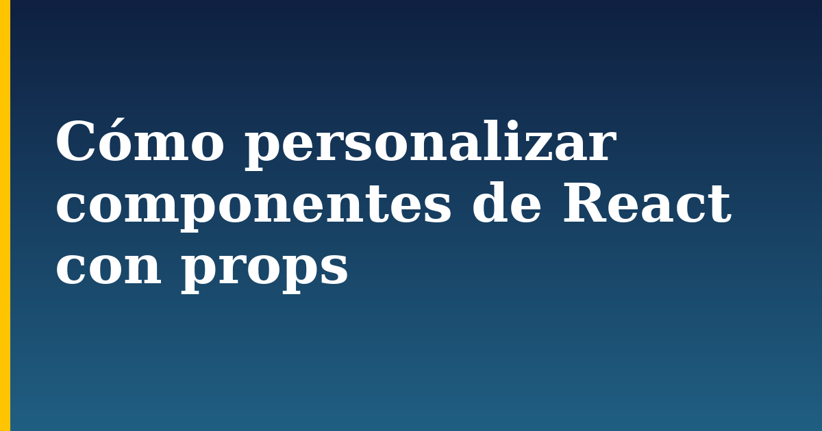 Cómo personalizar componentes de React con props — step-by-step Javascript tutorial on Progressive Robot