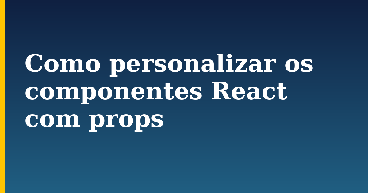 Como personalizar os componentes React com props