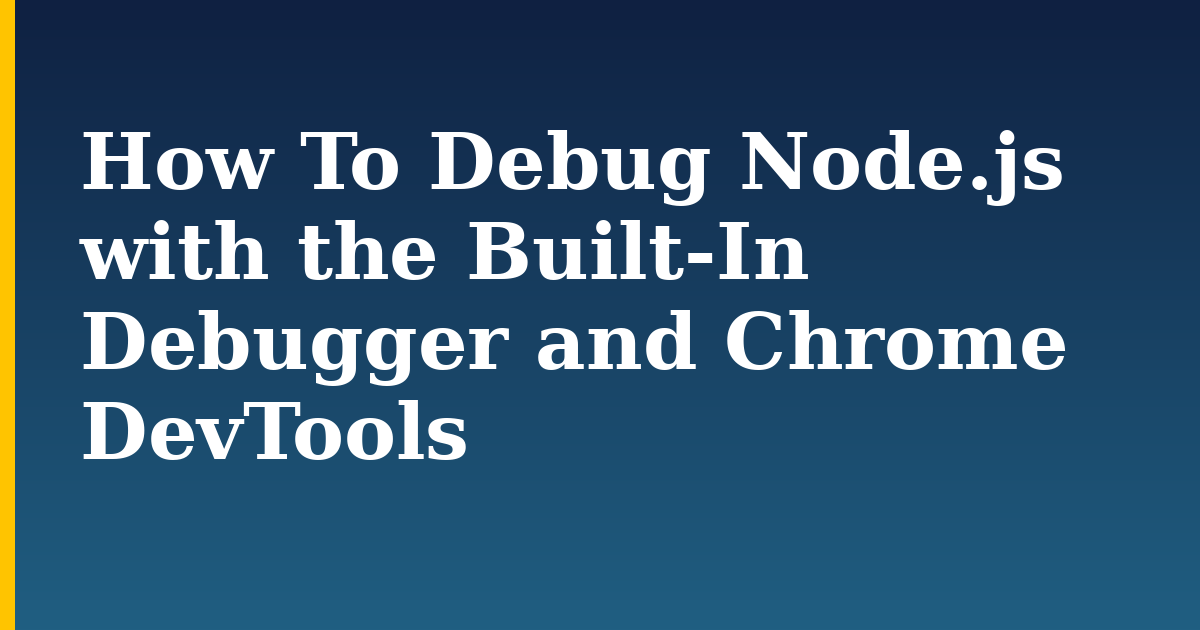 How To Debug Node.js with the Built-In Debugger and Chrome DevTools — step-by-step Javascript tutorial on Progressive Robot
