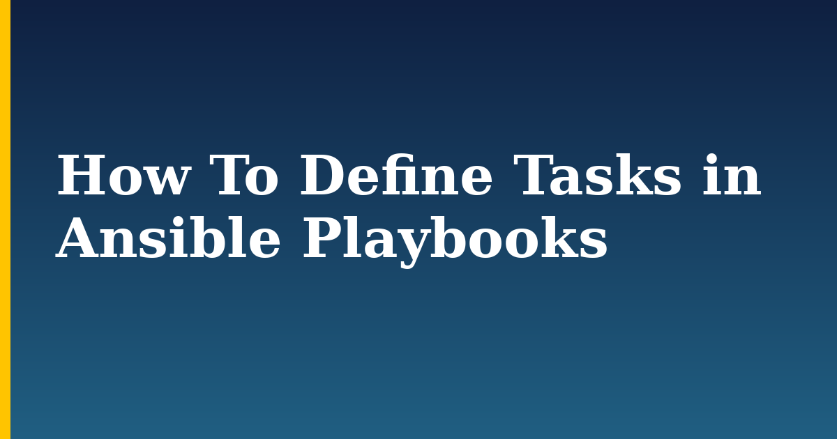 How To Define Tasks in Ansible Playbooks — step-by-step Devops tutorial on Progressive Robot