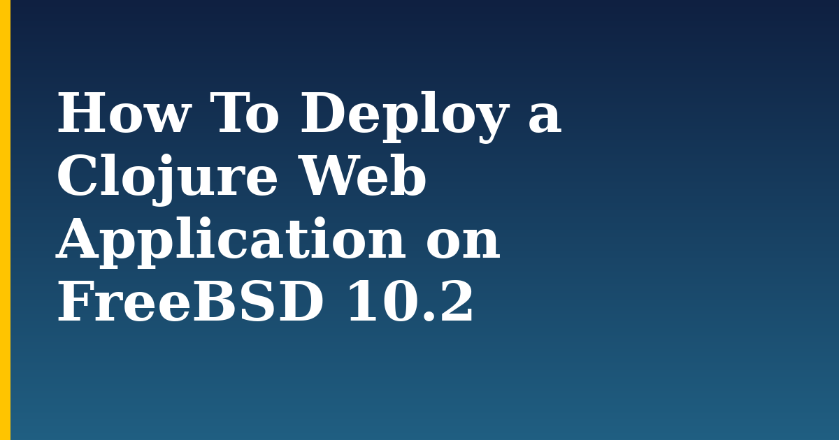 How To Deploy a Clojure Web Application on FreeBSD 10.2