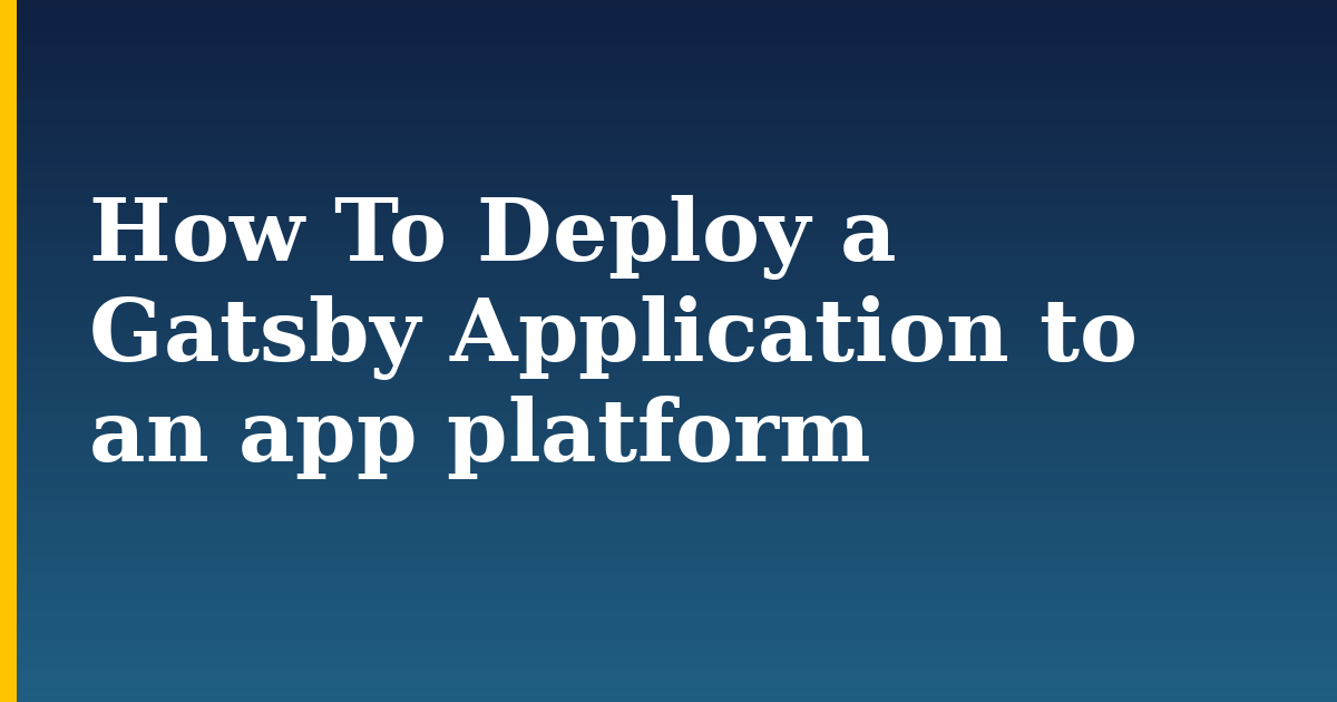 How To Deploy a Gatsby Application to an app platform