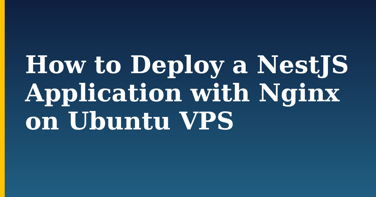 How to Deploy a NestJS Application with Nginx on Ubuntu VPS