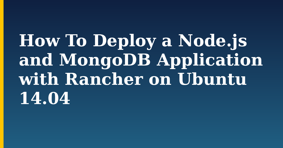 How To Deploy a Node.js and MongoDB Application with Rancher on Ubuntu 14.04 — step-by-step Docker tutorial on Progressive Robot