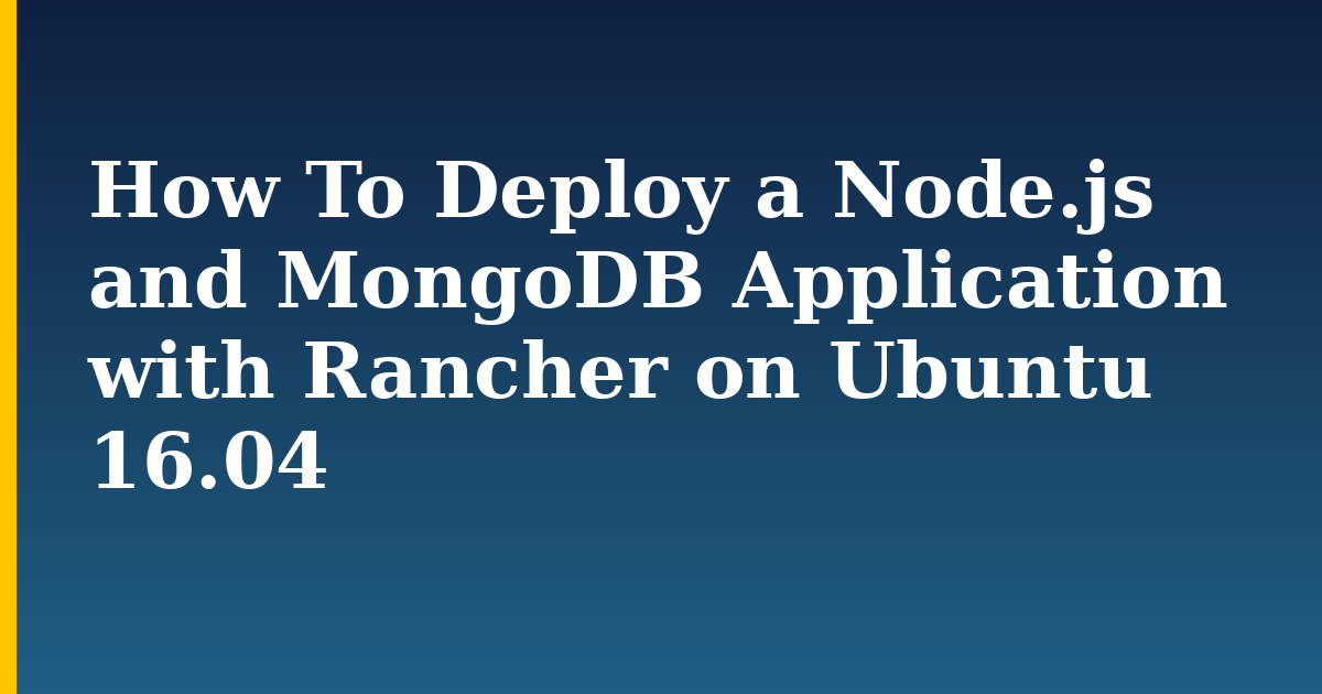 How To Deploy a Node.js and MongoDB Application with Rancher on Ubuntu 16.04 — step-by-step Docker tutorial on Progressive Robot