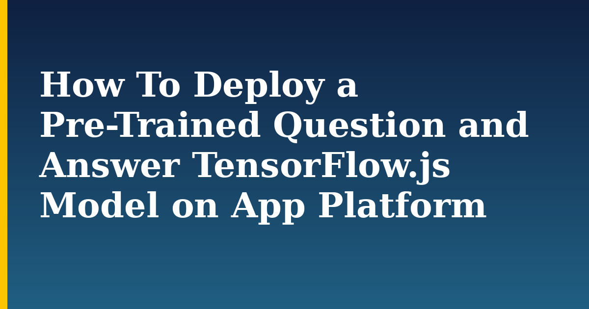 How To Deploy a Pre-Trained Question and Answer TensorFlow.js Model on App Platform
