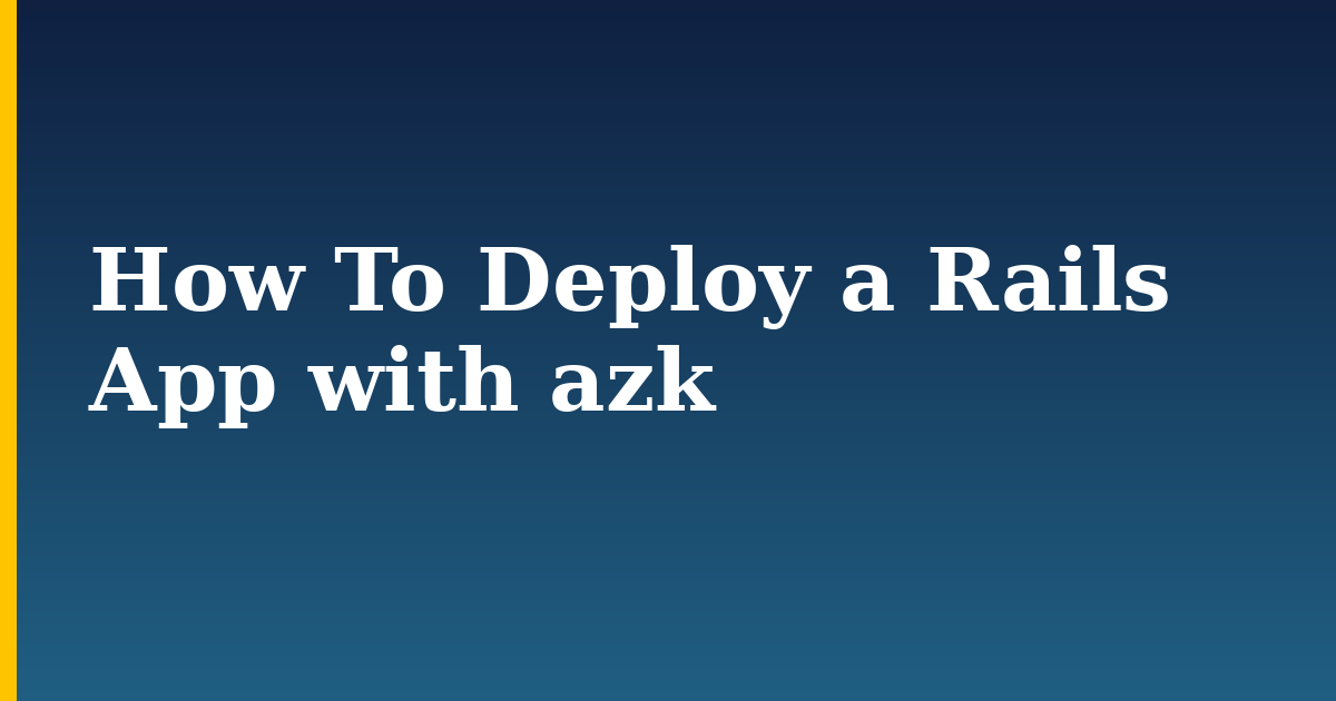 How To Deploy a Rails App with azk — step-by-step Linux tutorial on Progressive Robot