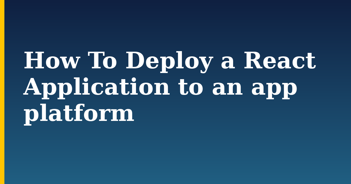 How To Deploy a React Application to an app platform — step-by-step Javascript tutorial on Progressive Robot