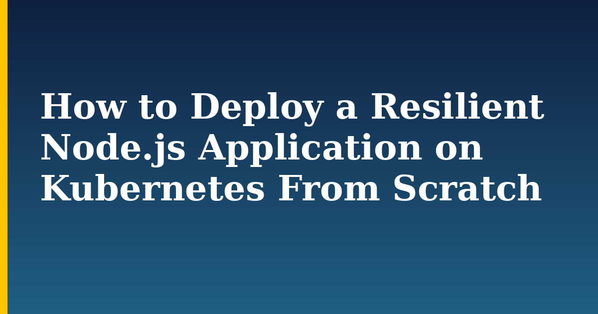 How to Deploy a Resilient Node.js Application on Kubernetes From Scratch — step-by-step Kubernetes tutorial on Progressive Robot