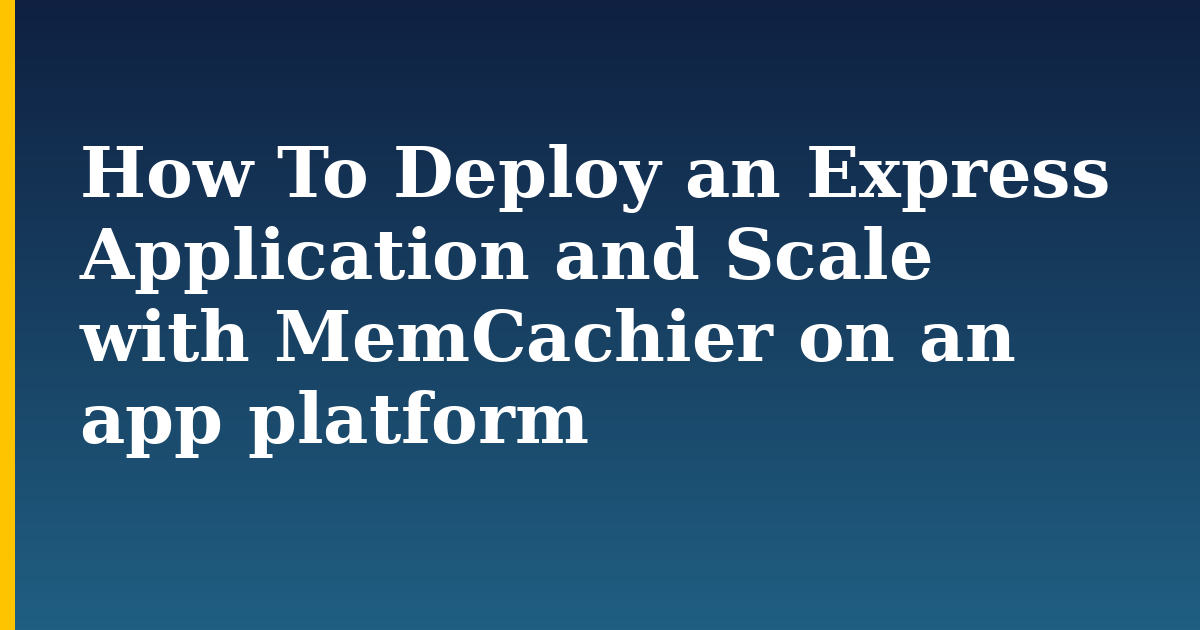 How To Deploy an Express Application and Scale with MemCachier on an app platform — step-by-step Javascript tutorial on Progressive Robot