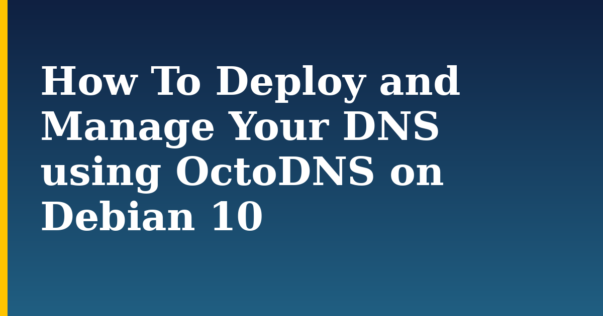 How To Deploy and Manage Your DNS using OctoDNS on Debian 10