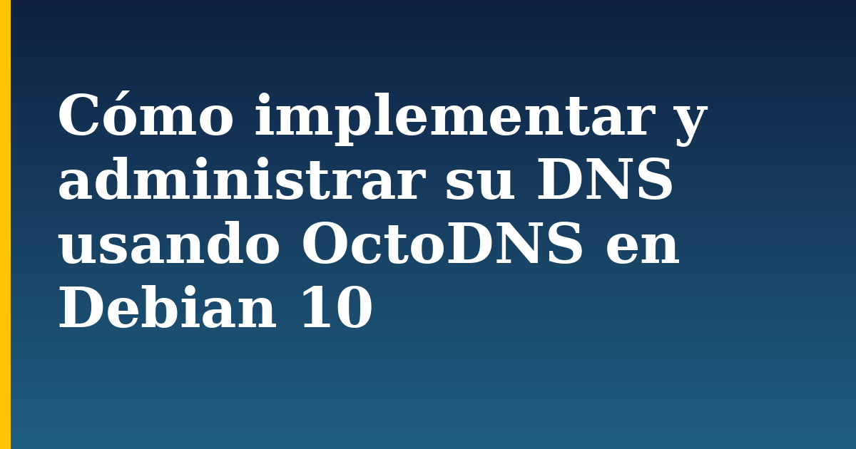Cómo implementar y administrar su DNS usando OctoDNS en Debian 10