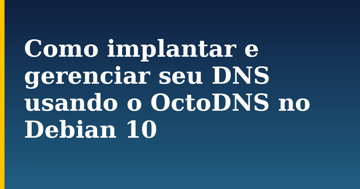 Como implantar e gerenciar seu DNS usando o OctoDNS no Debian 10