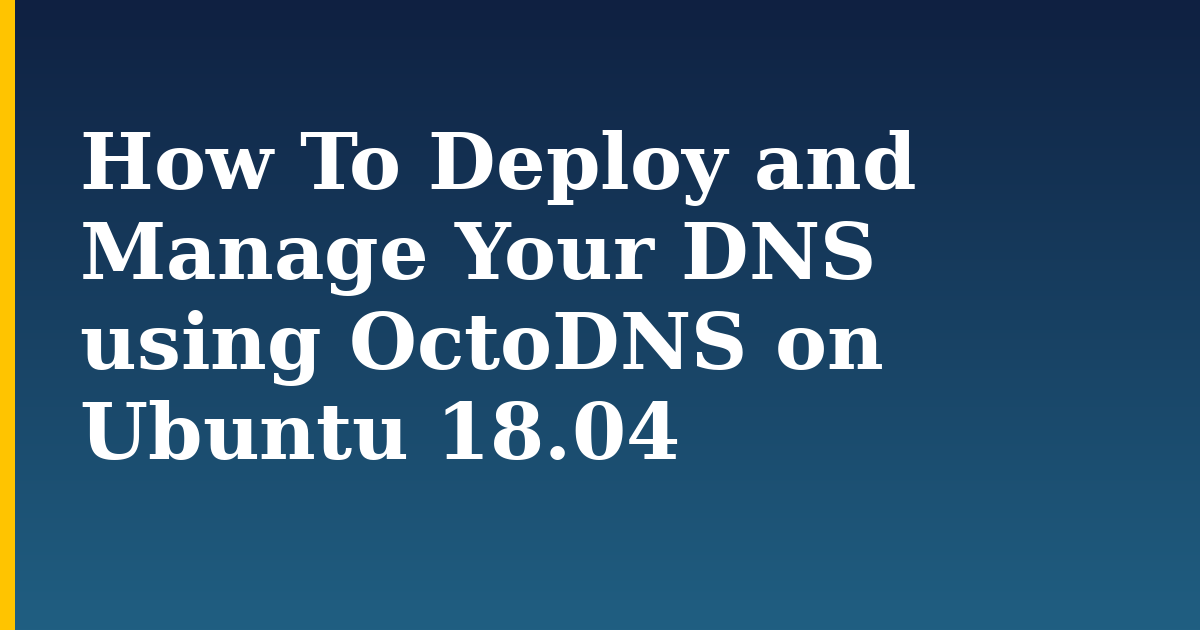 How To Deploy and Manage Your DNS using OctoDNS on Ubuntu 18.04
