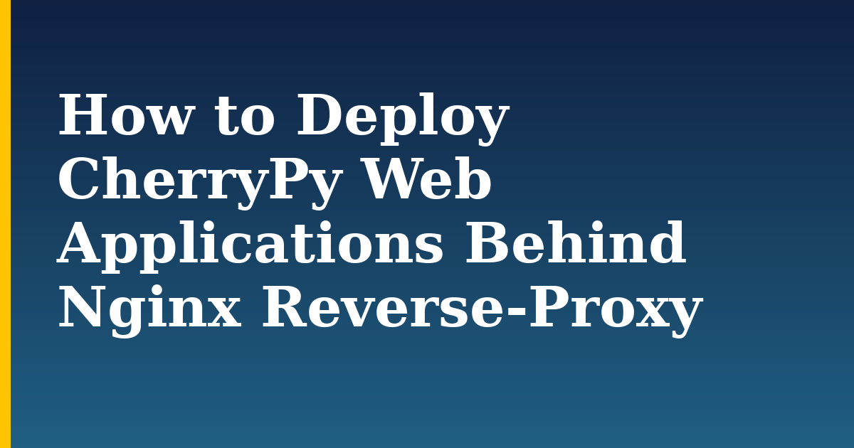 How to Deploy CherryPy Web Applications Behind Nginx Reverse-Proxy