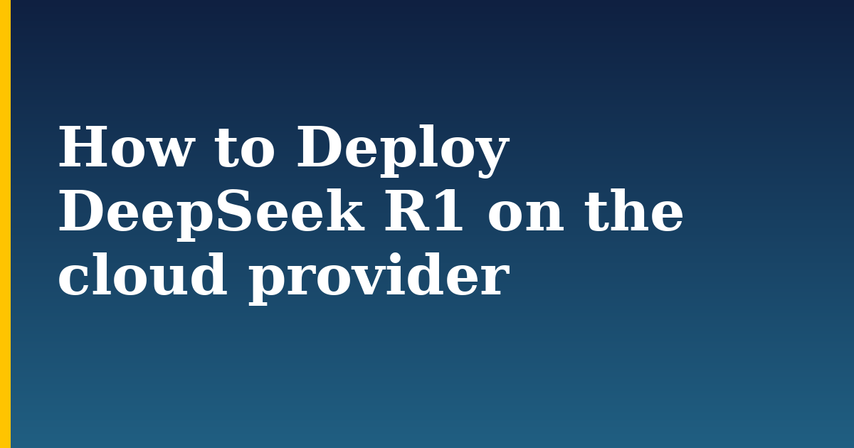 How to Deploy DeepSeek R1 on the cloud provider — step-by-step AI And Machine Learning tutorial on Progressive Robot
