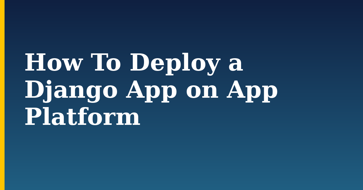 How To Deploy a Django App on App Platform — step-by-step Python tutorial on Progressive Robot