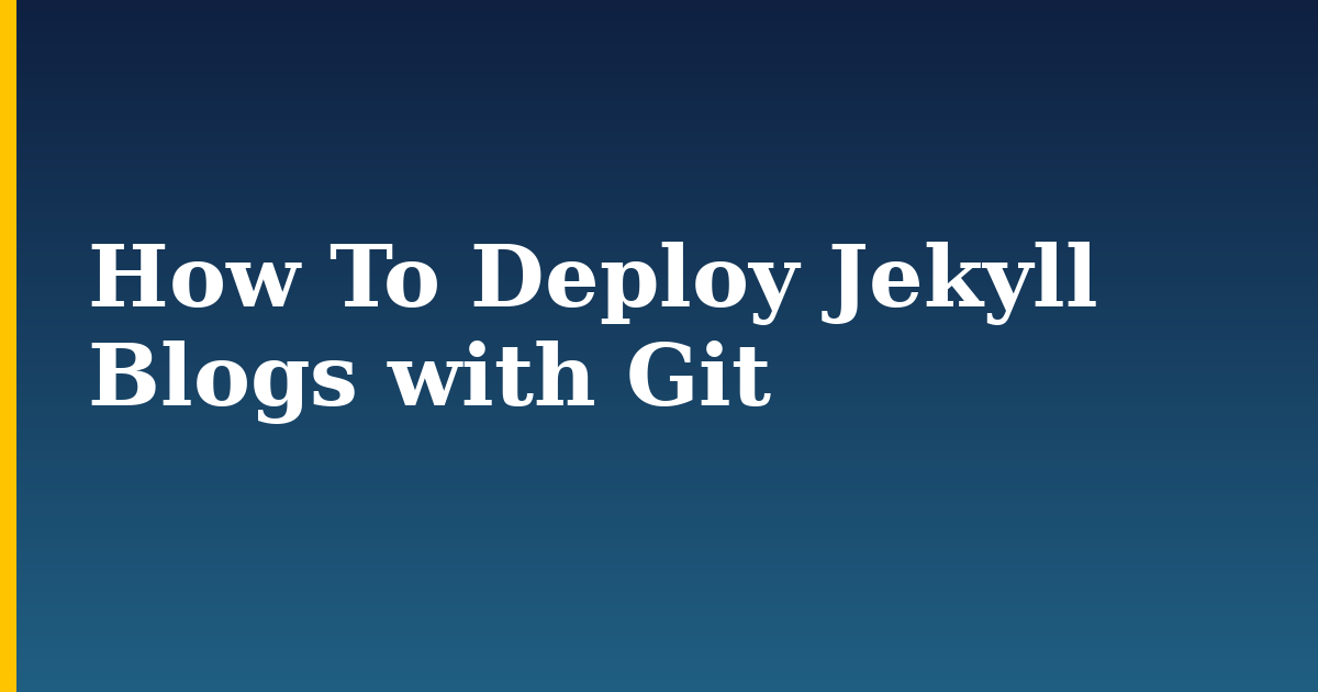 How To Deploy Jekyll Blogs with Git — step-by-step Linux tutorial on Progressive Robot