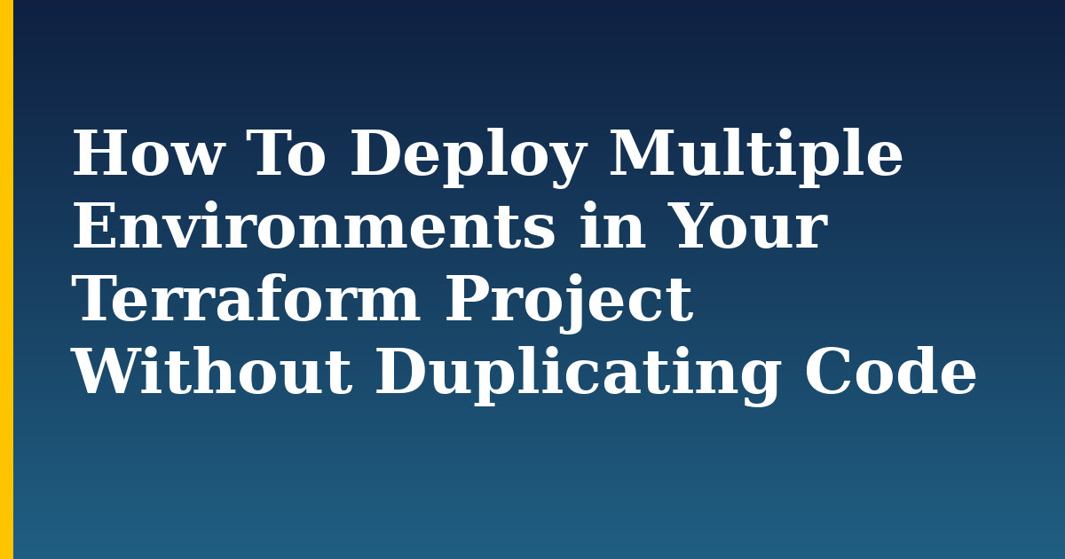 How To Deploy Multiple Environments in Your Terraform Project Without Duplicating Code — step-by-step Devops tutorial on Progressive Robot
