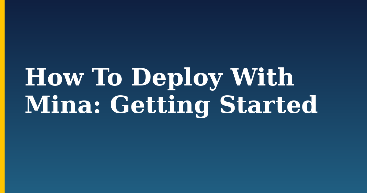 How To Deploy With Mina: Getting Started