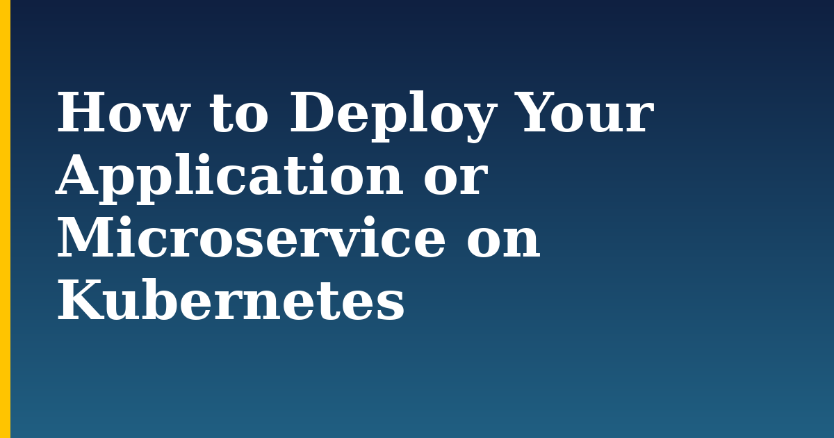 How to Deploy Your Application or Microservice on Kubernetes — step-by-step Kubernetes tutorial on Progressive Robot