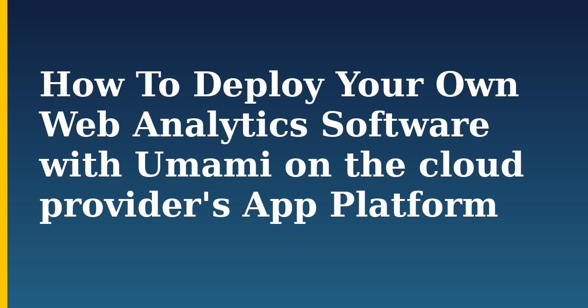 How To Deploy Your Own Web Analytics Software with Umami on the cloud provider’s App Platform