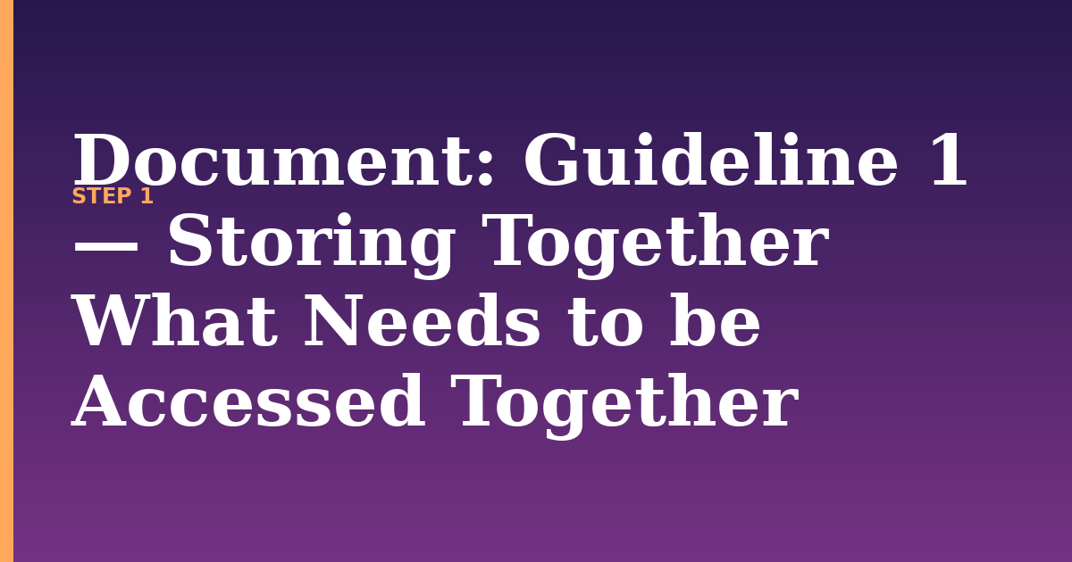 document illustration for: Guideline 1 — Storing Together What Needs to be Accessed Together