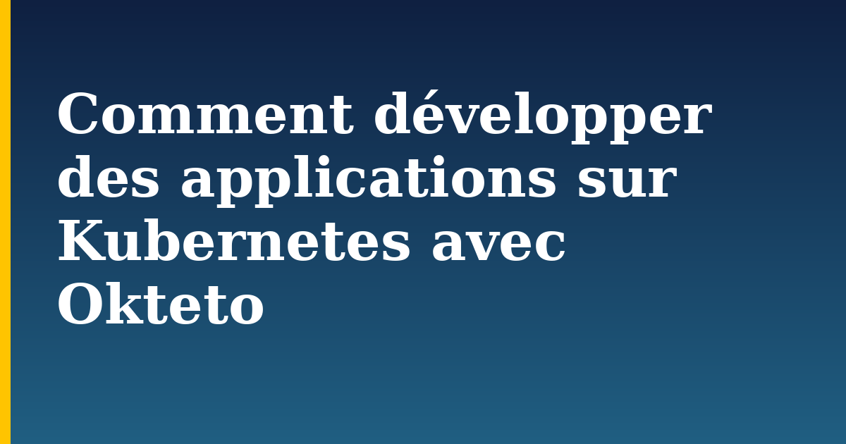 Comment développer des applications sur Kubernetes avec Okteto — step-by-step Kubernetes tutorial on Progressive Robot