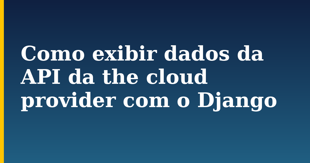 Como exibir dados da API da the cloud provider com o Django — step-by-step Python tutorial on Progressive Robot