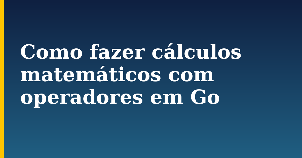 Como fazer cálculos matemáticos com operadores em Go — step-by-step Programming tutorial on Progressive Robot