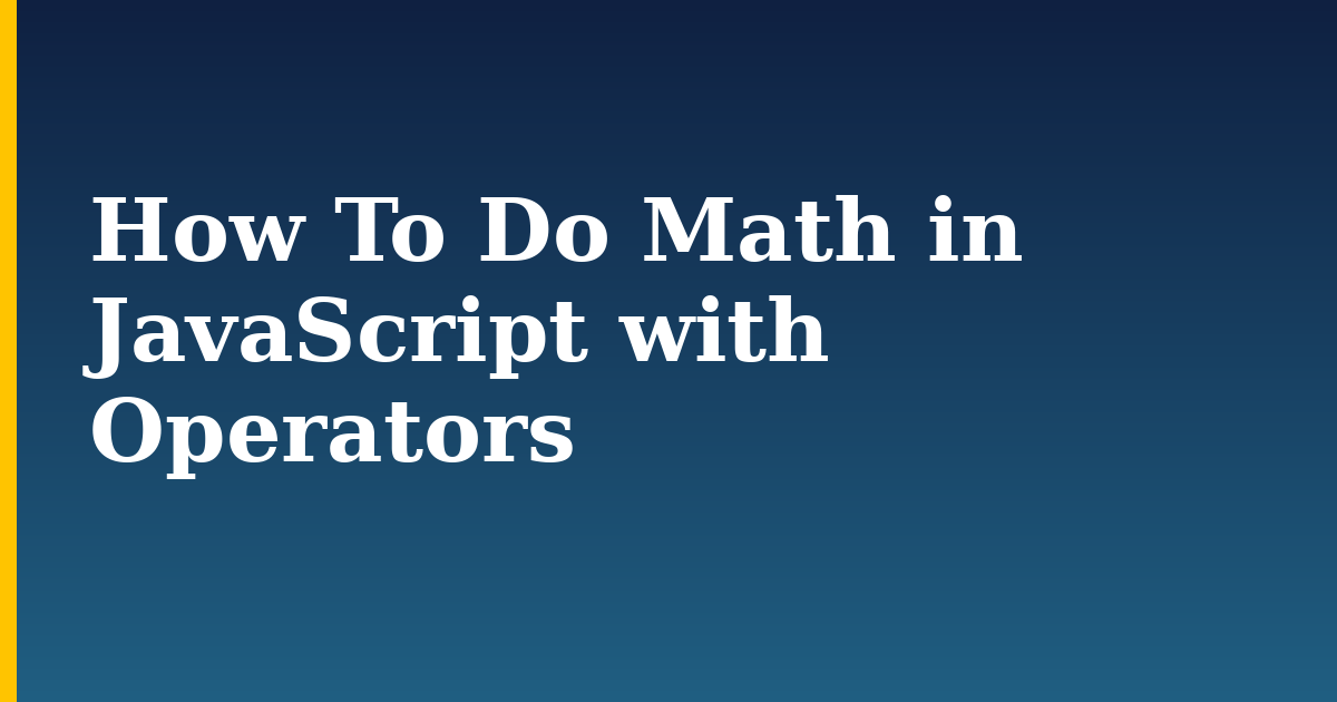 How To Do Math in JavaScript with Operators