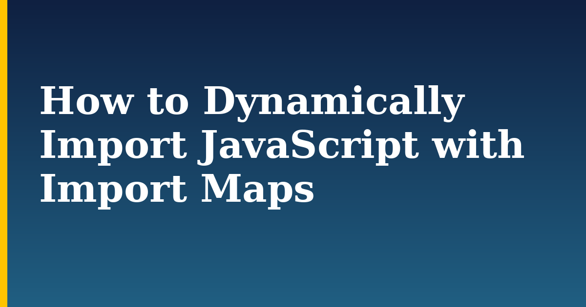 How to Dynamically Import JavaScript with Import Maps