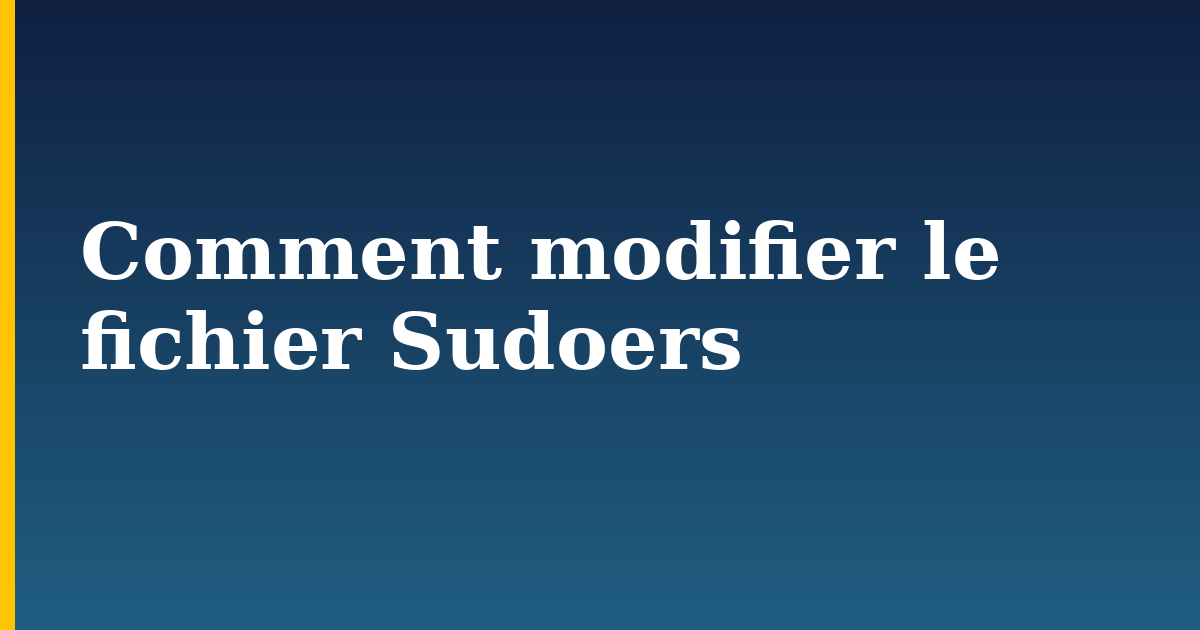 Comment modifier le fichier Sudoers