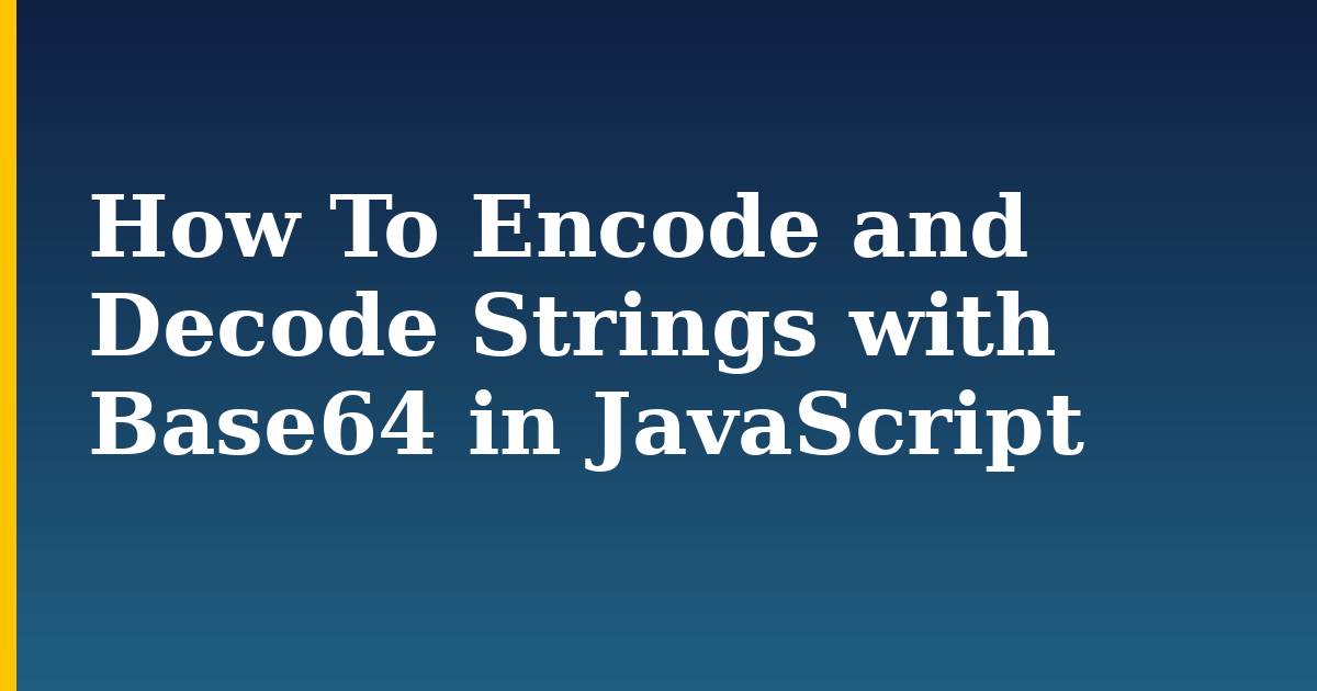 How To Encode and Decode Strings with Base64 in JavaScript — step-by-step Javascript tutorial on Progressive Robot