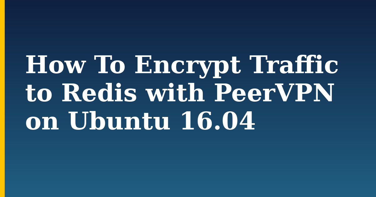How To Encrypt Traffic to Redis with PeerVPN on Ubuntu 16.04