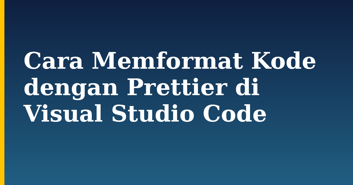 Cara Memformat Kode dengan Prettier di Visual Studio Code