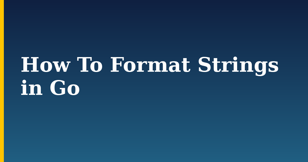 How To Format Strings in Go