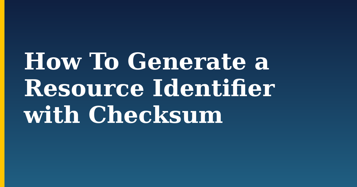 How To Generate a Resource Identifier with Checksum