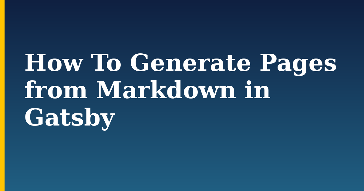 How To Generate Pages from Markdown in Gatsby