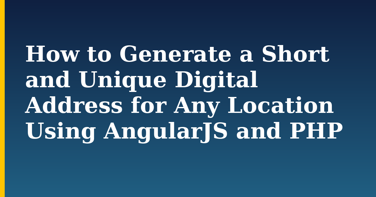 How to Generate a Short and Unique Digital Address for Any Location Using AngularJS and PHP — step-by-step Linux tutorial on Progressive Robot