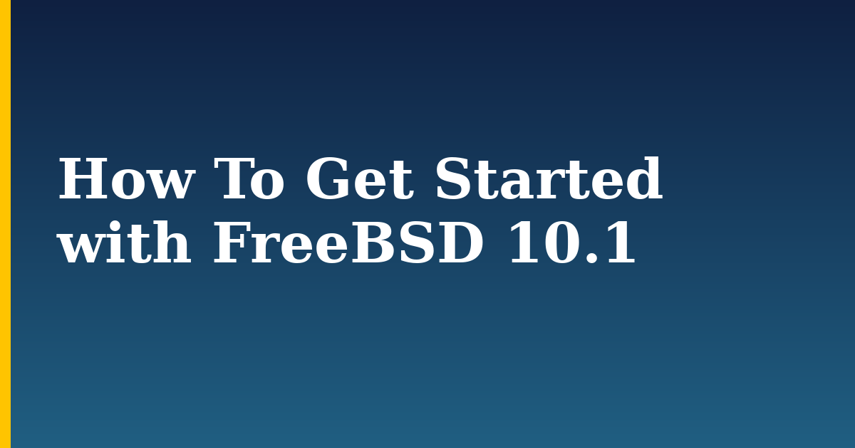 How To Get Started with FreeBSD 10.1 — step-by-step Linux tutorial on Progressive Robot