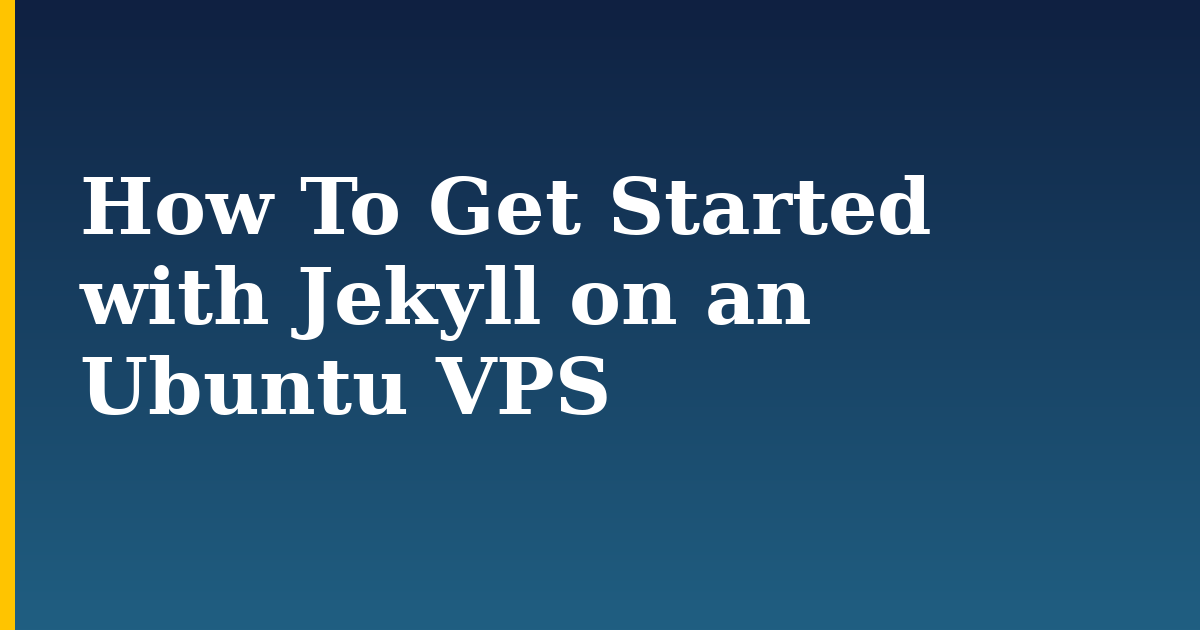 How To Get Started with Jekyll on an Ubuntu VPS — step-by-step Linux tutorial on Progressive Robot