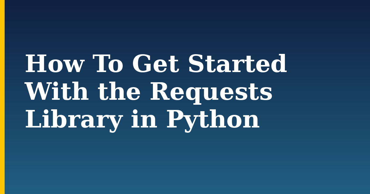 How To Get Started With the Requests Library in Python