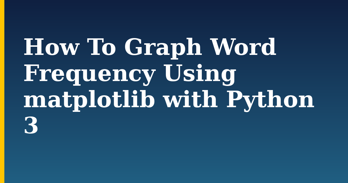 How To Graph Word Frequency Using matplotlib with Python 3 — step-by-step Python tutorial on Progressive Robot